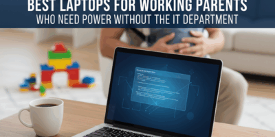 Professional blog header image for article titled: Best Laptops for Working Parents Who Need Power W